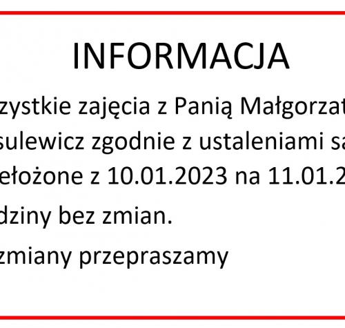 Wszystkie zajęcia z Panią Małgorzatą Nasulewicz zgodnie z ustaleniami są przełożone z 10.01.2023 na 11.01.2023.