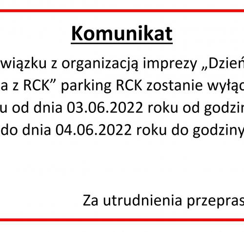 Komunikat ‼️  W związku z organizacją imprezy „Dzień dziecka z RCK” parking RCK zostanie wyłączony z ruchu od dnia 03.06.2022 roku od godziny 13:00 do dnia 04.06.2022 roku do godziny 20:00.  Za utrudnienia przepraszamy.